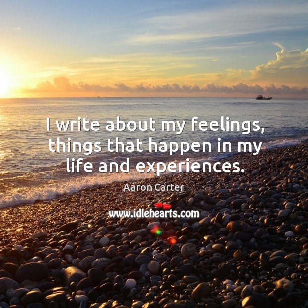 I write about my feelings, things that happen in my life and experiences. Image
