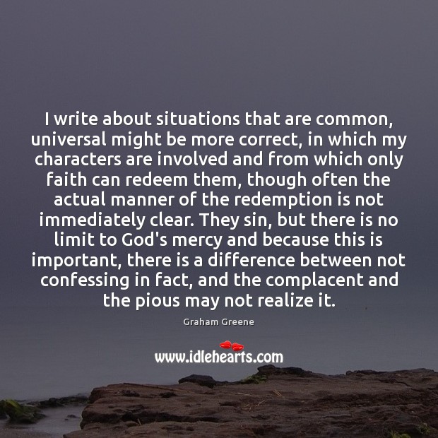 I write about situations that are common, universal might be more correct, Graham Greene Picture Quote