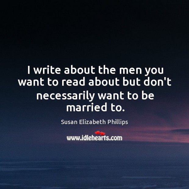 I write about the men you want to read about but don’t necessarily want to be married to. Image