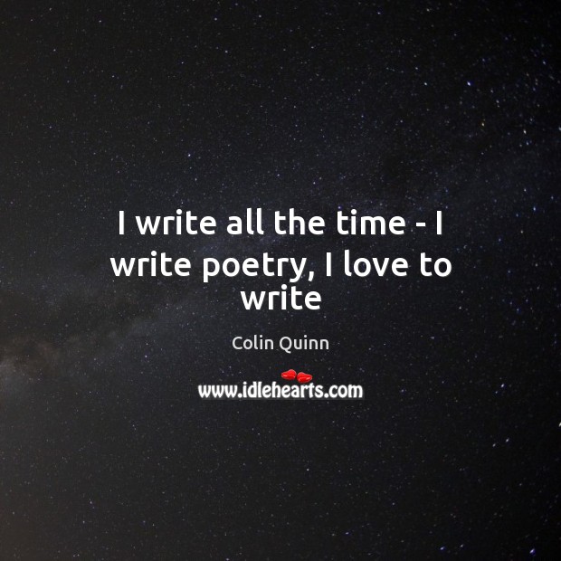 I write all the time – I write poetry, I love to write Image