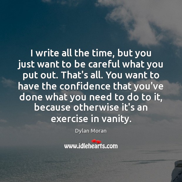 I write all the time, but you just want to be careful Exercise Quotes Image