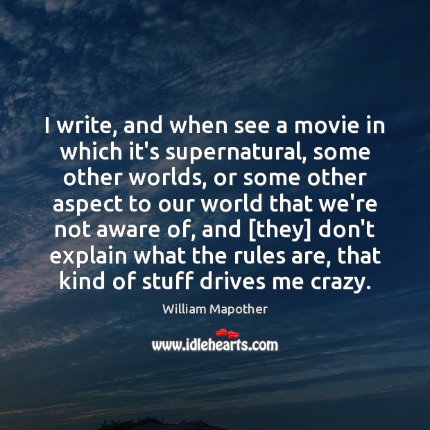 I write, and when see a movie in which it’s supernatural, some William Mapother Picture Quote