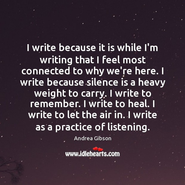 I write because it is while I’m writing that I feel most Image