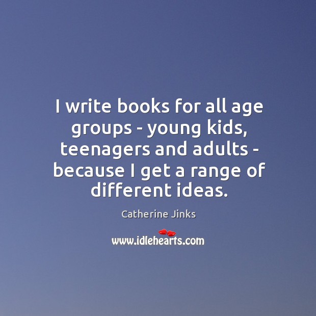 I write books for all age groups – young kids, teenagers and Image