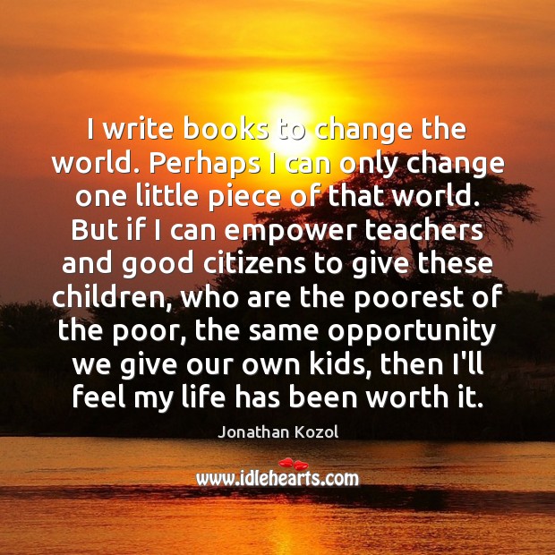 I write books to change the world. Perhaps I can only change Image