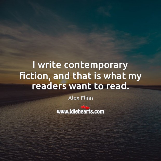 I write contemporary fiction, and that is what my readers want to read. Image