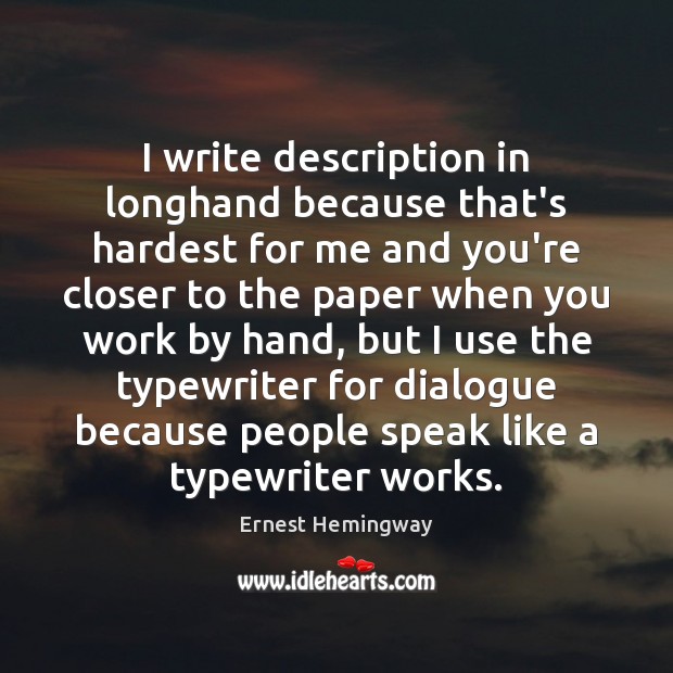 I write description in longhand because that’s hardest for me and you’re Image