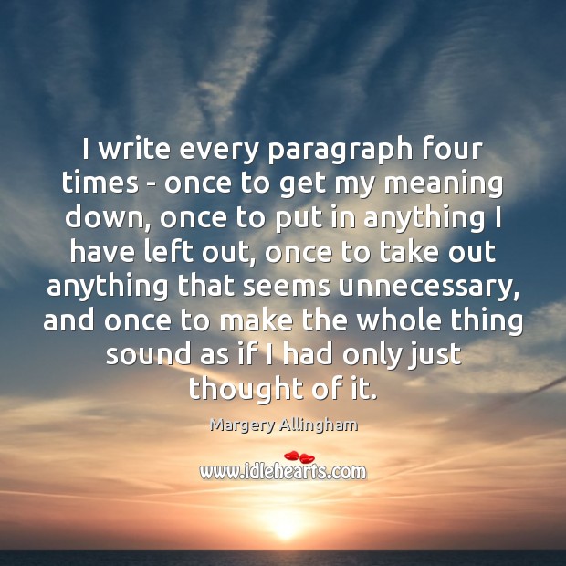 I write every paragraph four times – once to get my meaning Margery Allingham Picture Quote