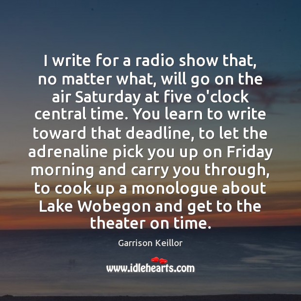 I write for a radio show that, no matter what, will go Cooking Quotes Image