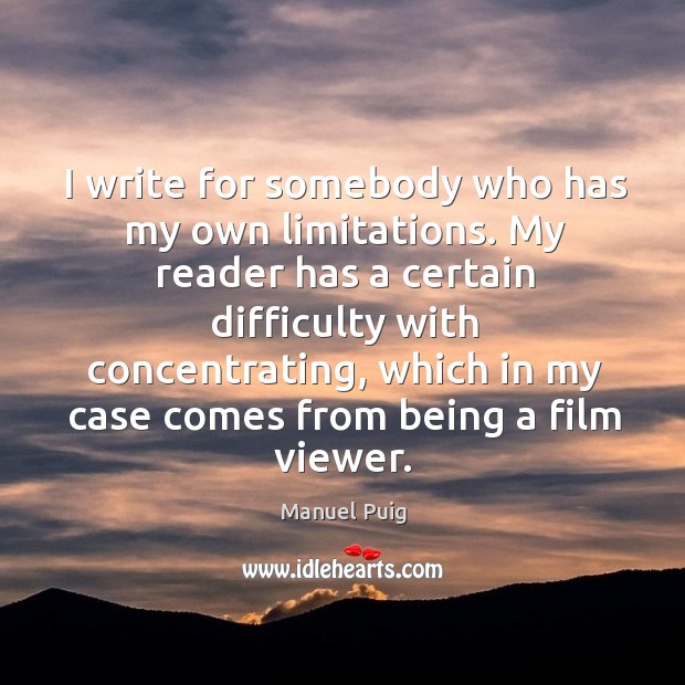 I write for somebody who has my own limitations. Image