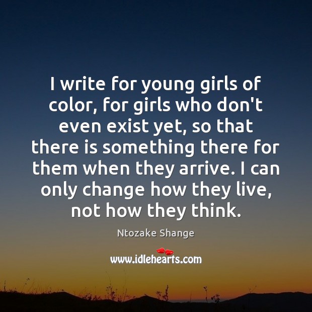 I write for young girls of color, for girls who don’t even Ntozake Shange Picture Quote