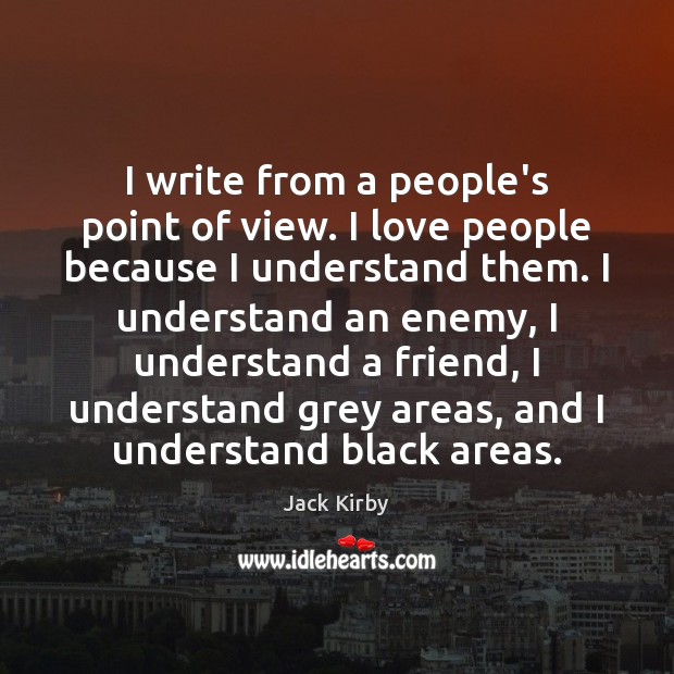I write from a people’s point of view. I love people because Image