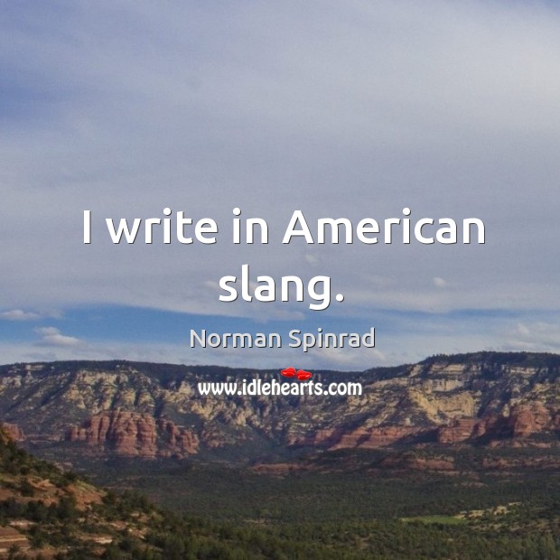 I write in american slang. Norman Spinrad Picture Quote