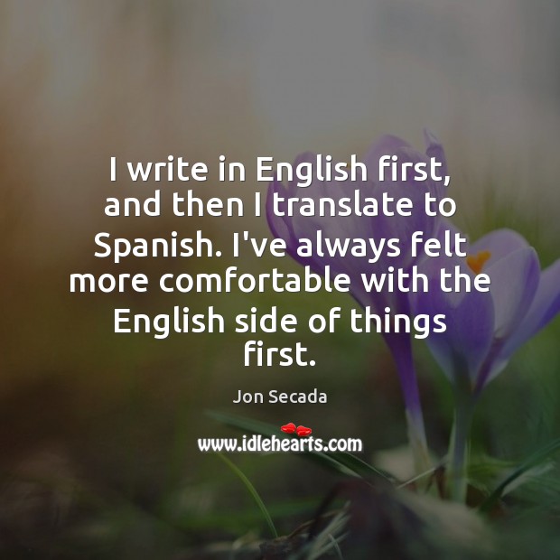 I write in English first, and then I translate to Spanish. I’ve Jon Secada Picture Quote