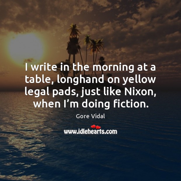 I write in the morning at a table, longhand on yellow legal Image