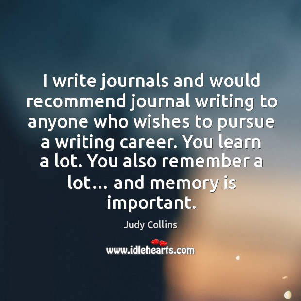 I write journals and would recommend journal writing to anyone who wishes to Image
