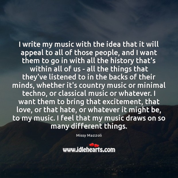 I write my music with the idea that it will appeal to Missy Mazzoli Picture Quote