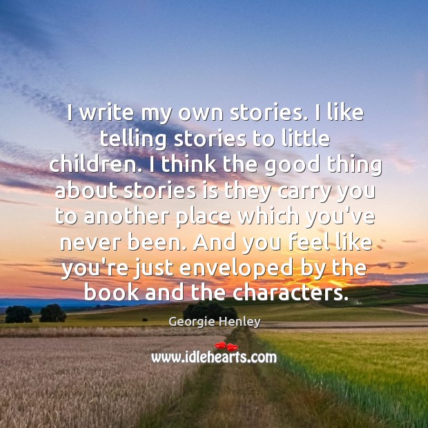 I write my own stories. I like telling stories to little children. Image