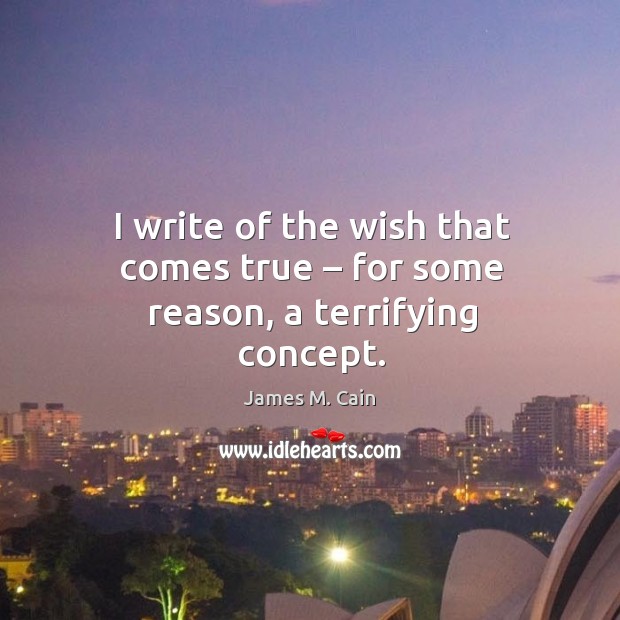 I write of the wish that comes true – for some reason, a terrifying concept. Image