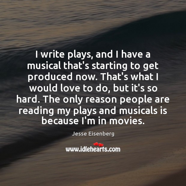 I write plays, and I have a musical that’s starting to get Jesse Eisenberg Picture Quote