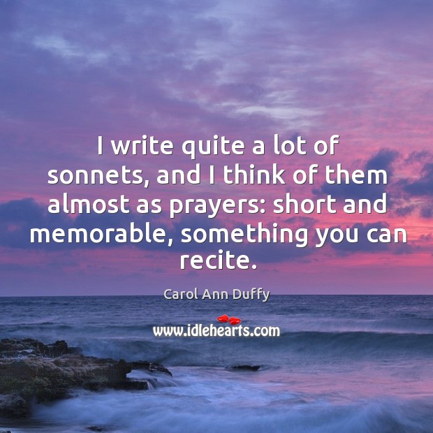 I write quite a lot of sonnets, and I think of them almost as prayers: Image