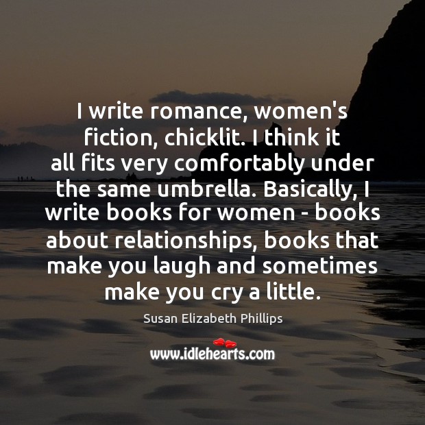 I write romance, women’s fiction, chicklit. I think it all fits very Susan Elizabeth Phillips Picture Quote