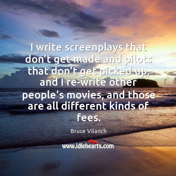 I write screenplays that don’t get made and pilots that don’t get picked up Bruce Vilanch Picture Quote