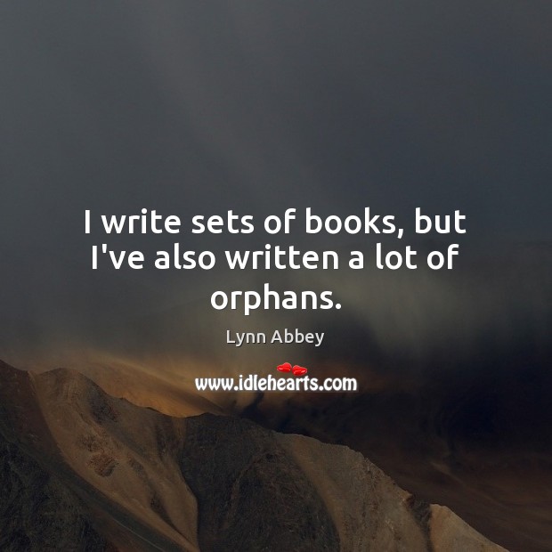 I write sets of books, but I’ve also written a lot of orphans. Lynn Abbey Picture Quote