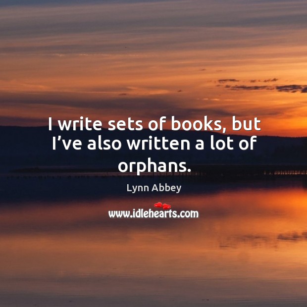 I write sets of books, but I’ve also written a lot of orphans. Lynn Abbey Picture Quote