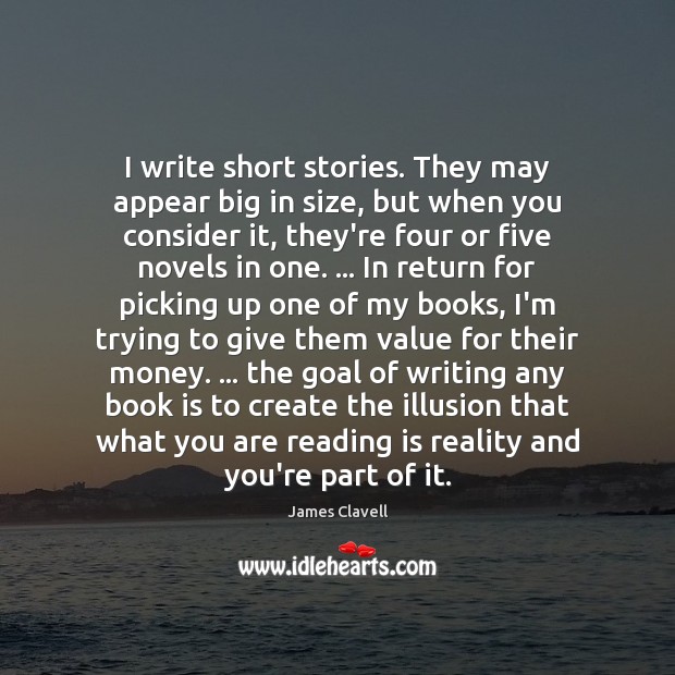 I write short stories. They may appear big in size, but when Books Quotes Image