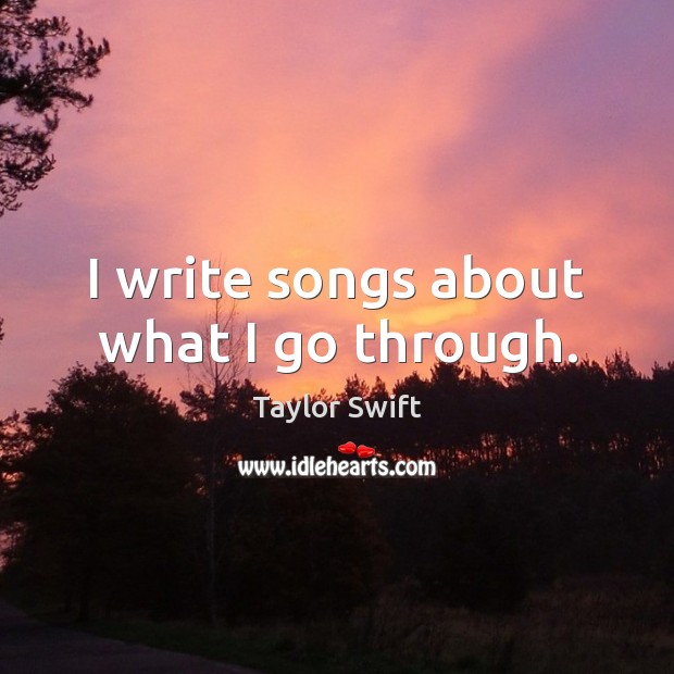 I write songs about what I go through. Image