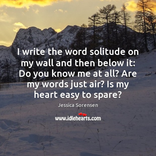 I write the word solitude on my wall and then below it: Jessica Sorensen Picture Quote