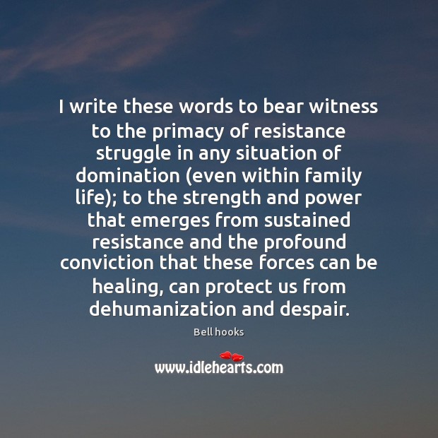 I write these words to bear witness to the primacy of resistance Image