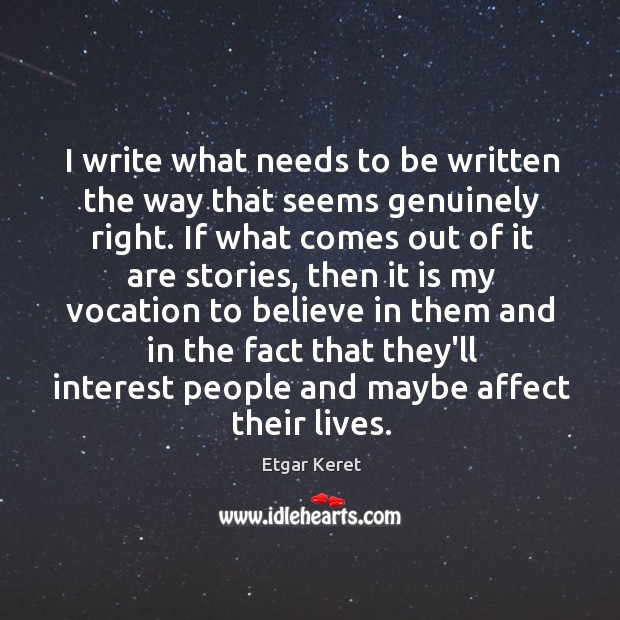 I write what needs to be written the way that seems genuinely Etgar Keret Picture Quote