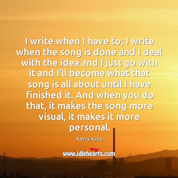 I write when I have to; I write when the song is Image