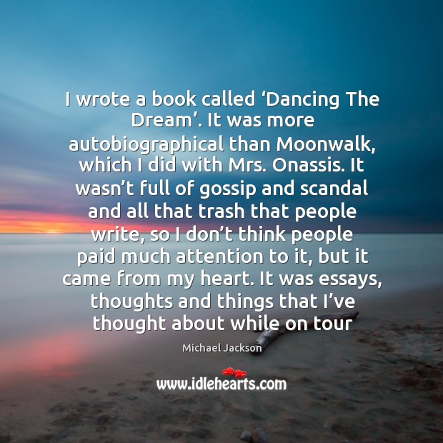 I wrote a book called ‘Dancing The Dream’. It was more autobiographical Image
