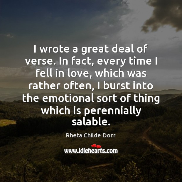 I wrote a great deal of verse. In fact, every time I Rheta Childe Dorr Picture Quote