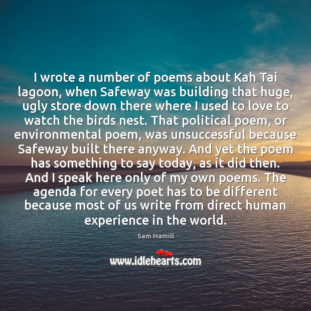 I wrote a number of poems about Kah Tai lagoon, when Safeway Sam Hamill Picture Quote
