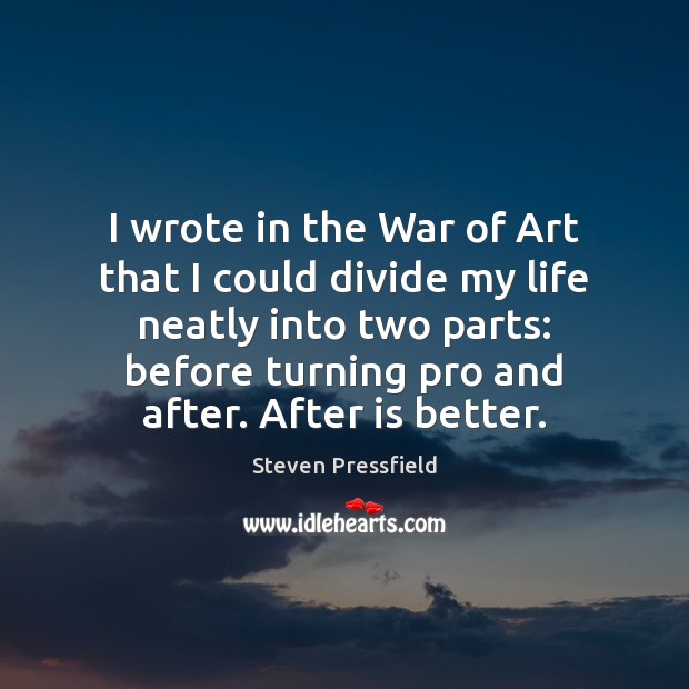 I wrote in the War of Art that I could divide my Steven Pressfield Picture Quote