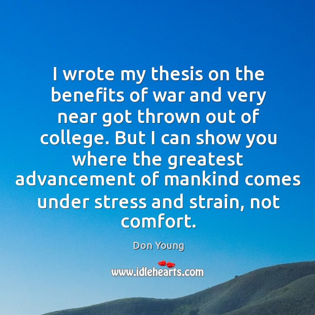 I wrote my thesis on the benefits of war and very near got thrown out of college. Don Young Picture Quote