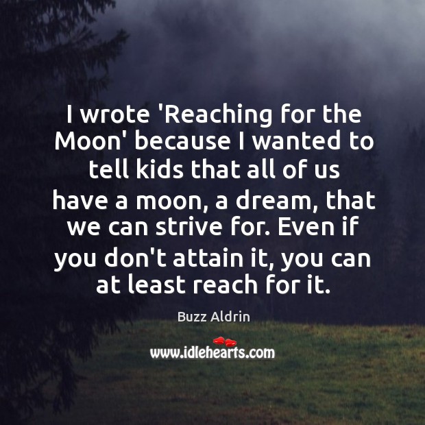 I wrote ‘Reaching for the Moon’ because I wanted to tell kids Image