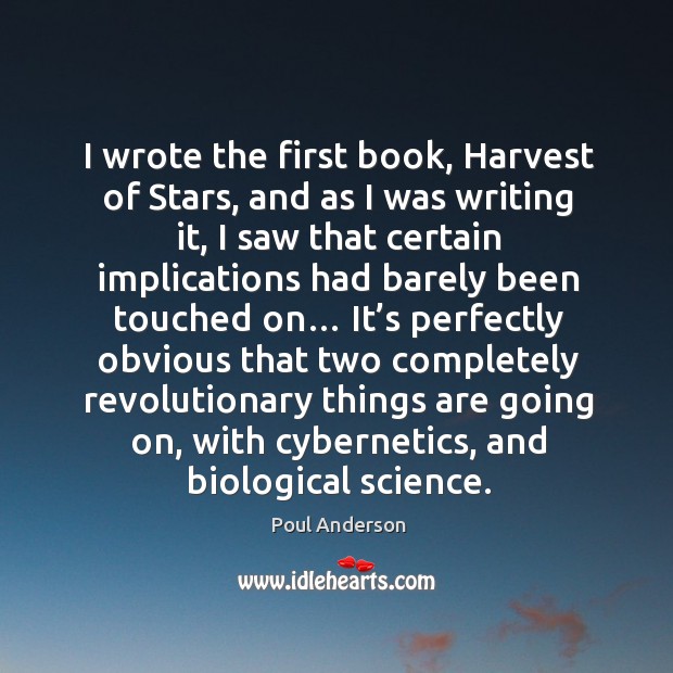 I wrote the first book, harvest of stars, and as I was writing it Poul Anderson Picture Quote