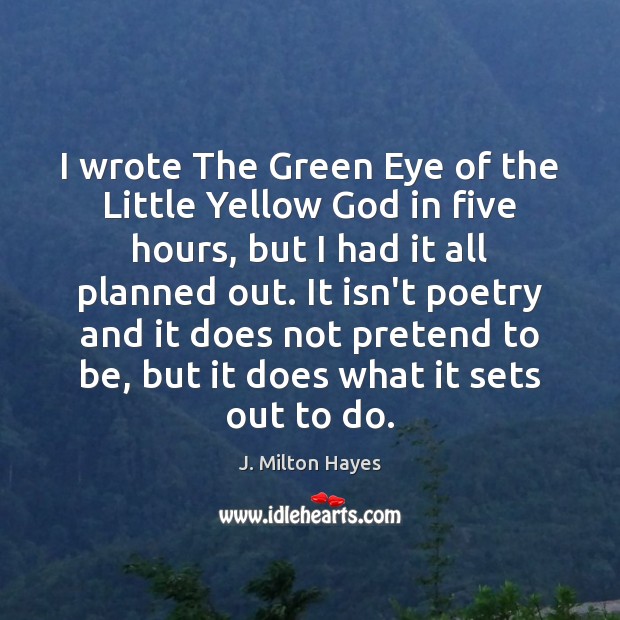 I wrote The Green Eye of the Little Yellow God in five Pretend Quotes Image