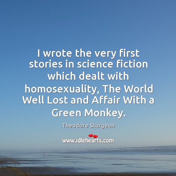 I wrote the very first stories in science fiction which dealt with homosexuality Image