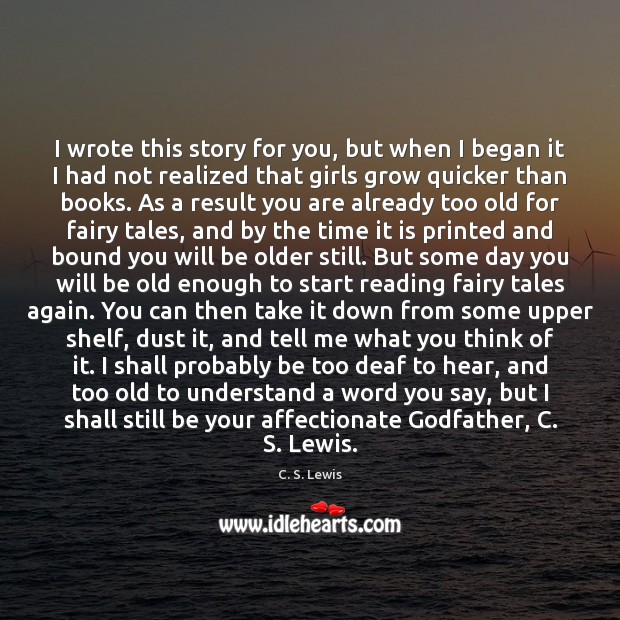 I wrote this story for you, but when I began it I C. S. Lewis Picture Quote