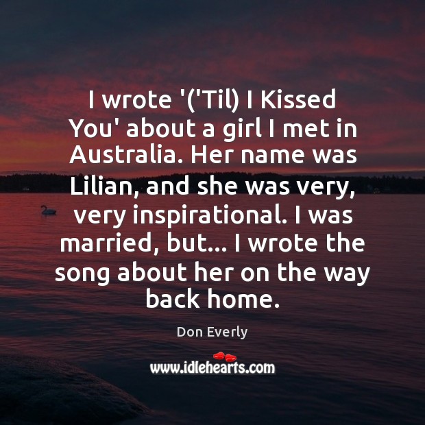 I wrote ‘(‘Til) I Kissed You’ about a girl I met Image