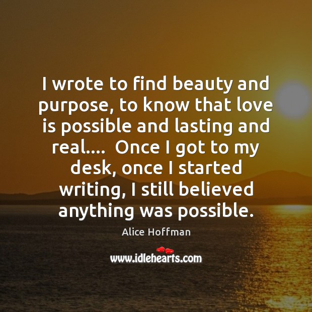 I wrote to find beauty and purpose, to know that love is Image