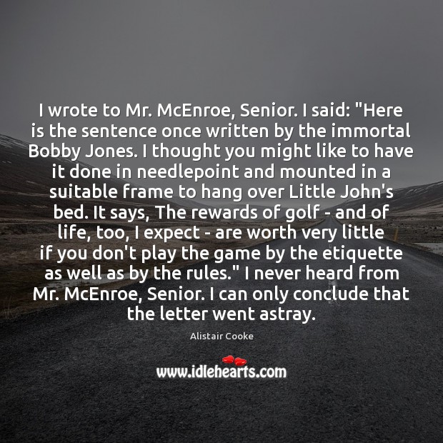 I wrote to Mr. McEnroe, Senior. I said: “Here is the sentence Image