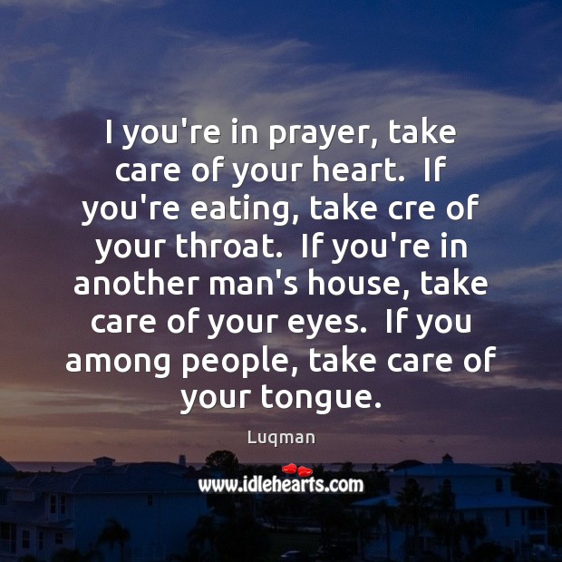 I you’re in prayer, take care of your heart.  If you’re eating, Image