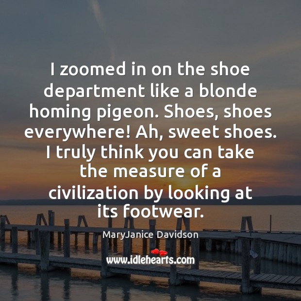 I zoomed in on the shoe department like a blonde homing pigeon. MaryJanice Davidson Picture Quote